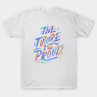 The Future Is Proud LGBTQ Power Proud Gay Month T-Shirt